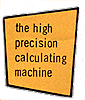 The high precision calculating machine